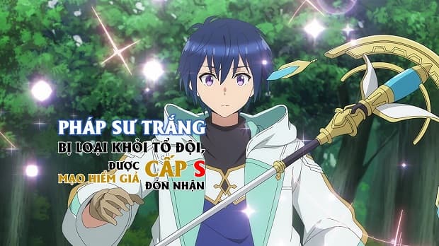 Pháp Sư Trắng Bị Loại Khỏi Tổ Đội, Được Mạo Hiểm Giả Cấp S Đón Nhận